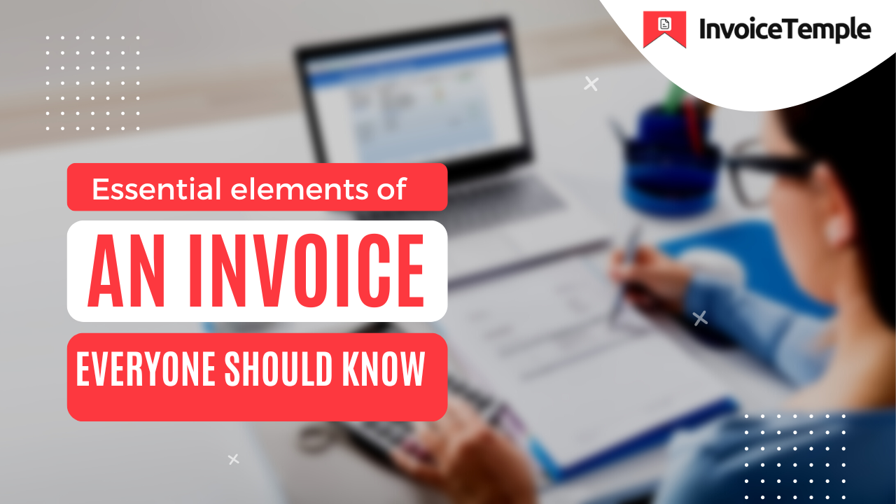 Essential Elements of An Invoice Everyone Should Know