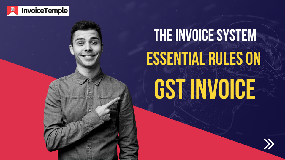 The Invoice System: Essential Rules on GST Invoice