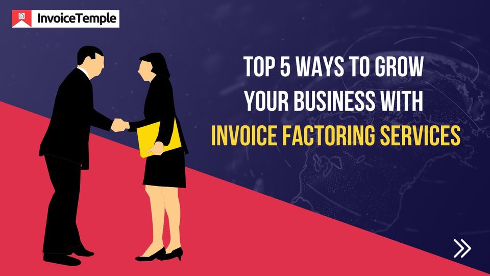 Top 5 Ways to Grow Your Business with Invoice Factoring Services