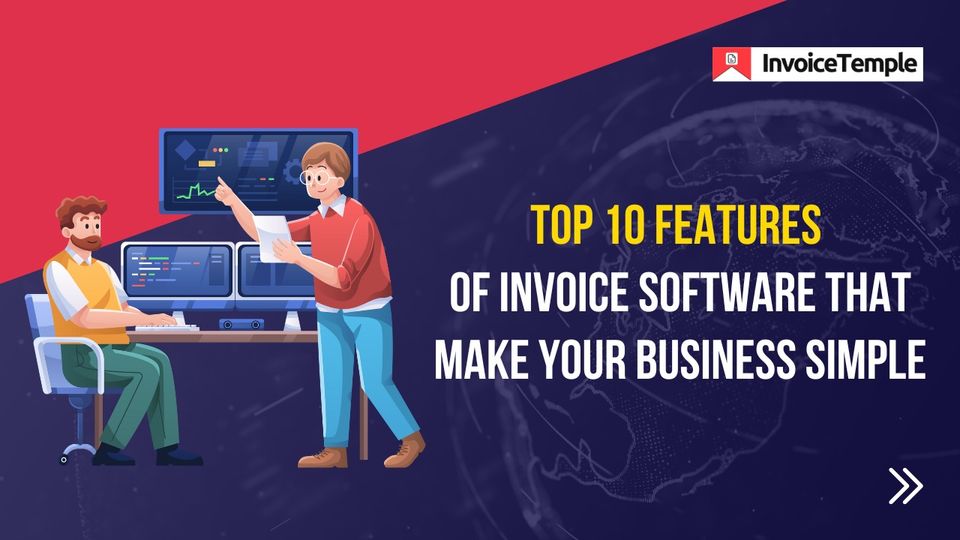 Top 10 Features of Invoice Software That Make Your Business Simple