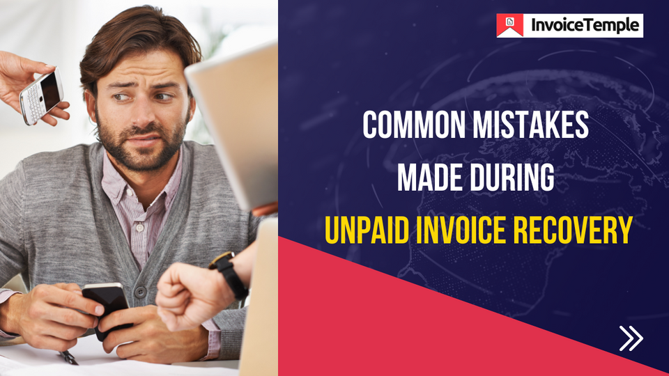 Common Mistakes Made During Unpaid Invoice Recovery