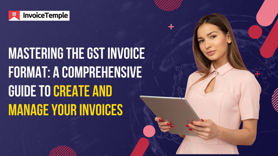 Mastering the GST Invoice Format: A Comprehensive Guide to Create and Manage Your Invoices