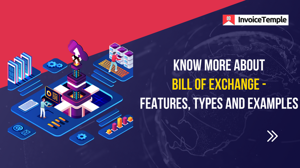 Know More About Bill of Exchange: Features, Types and Examples