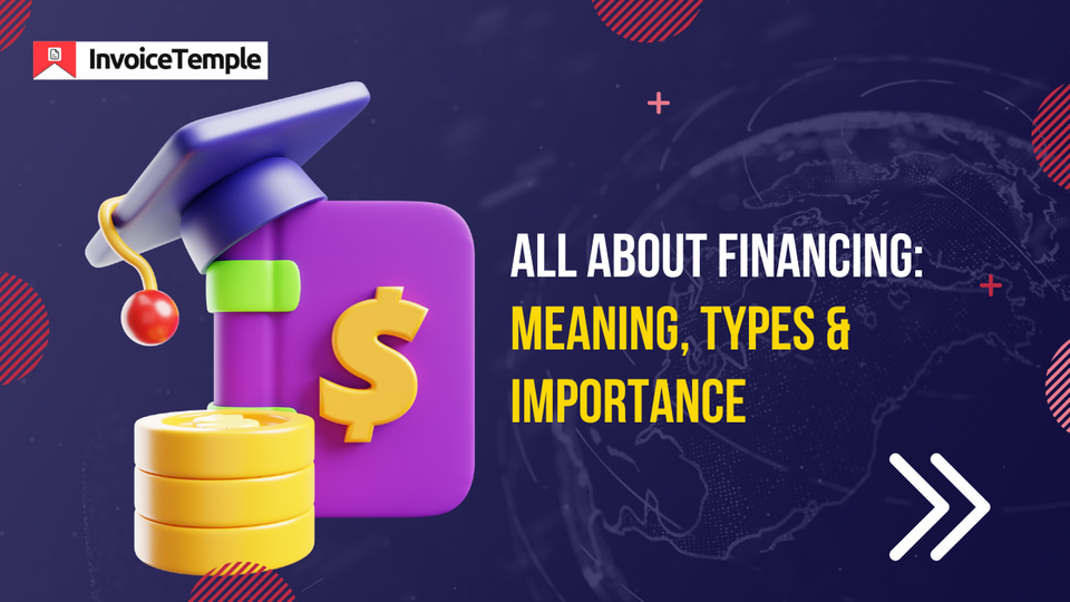 All About Financing: Meaning, Types & Importance