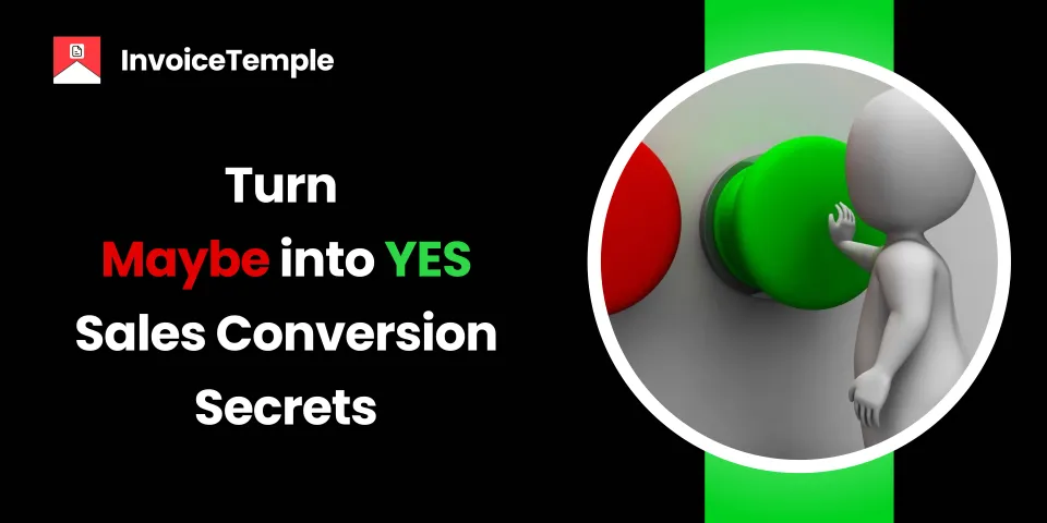 Turn ‘Maybe’ into ‘Yes’: Sales Conversion Secrets